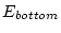 $E_{bottom}$
